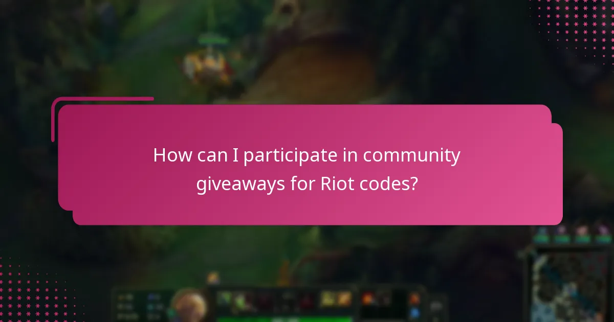 How can I participate in community giveaways for Riot codes?