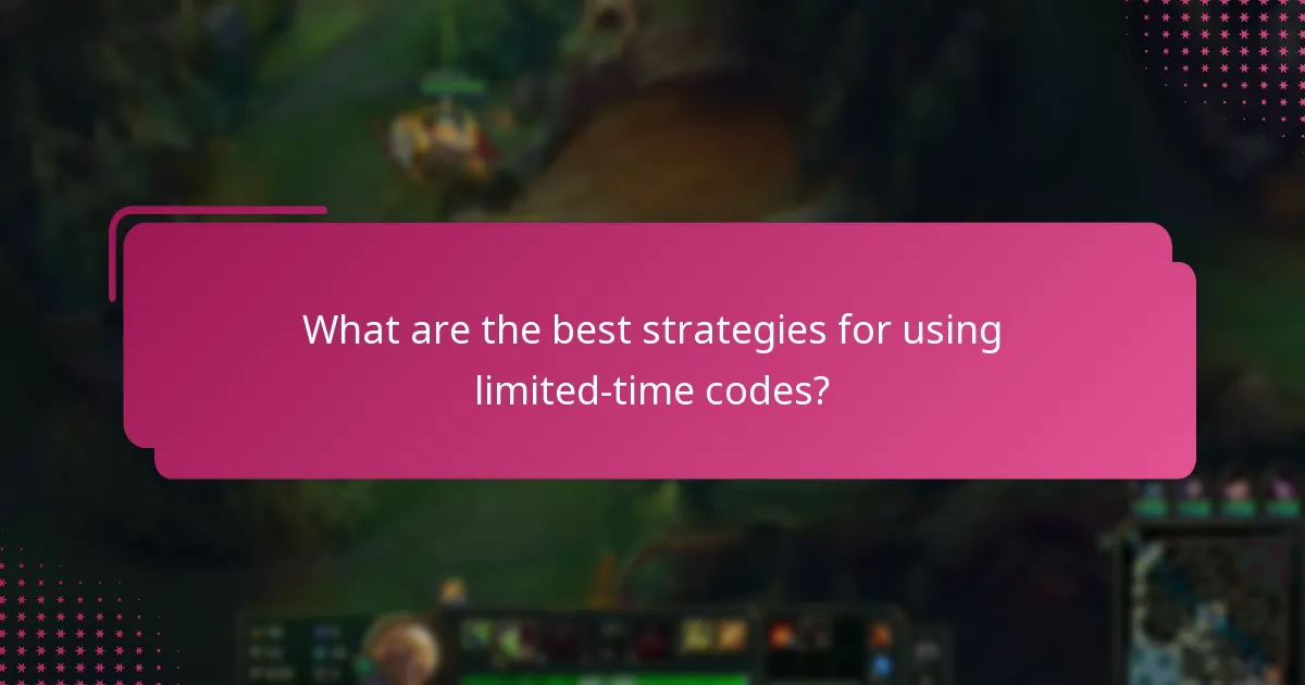 What are the best strategies for using limited-time codes?