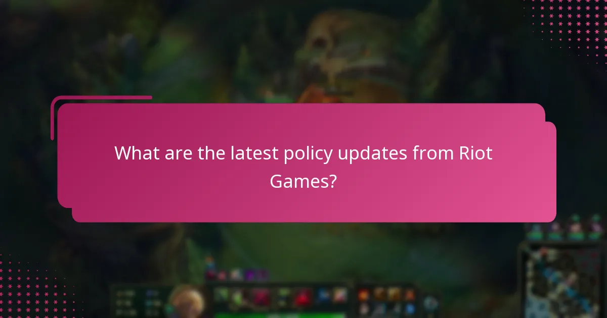 What are the latest policy updates from Riot Games?