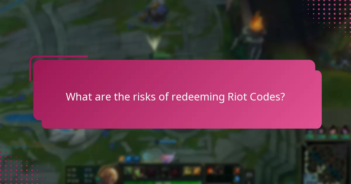 What are the risks of redeeming Riot Codes?