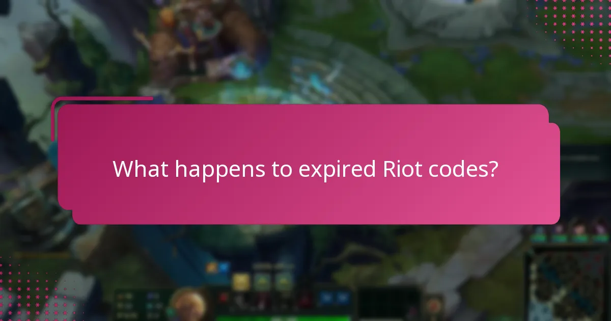 What happens to expired Riot codes?