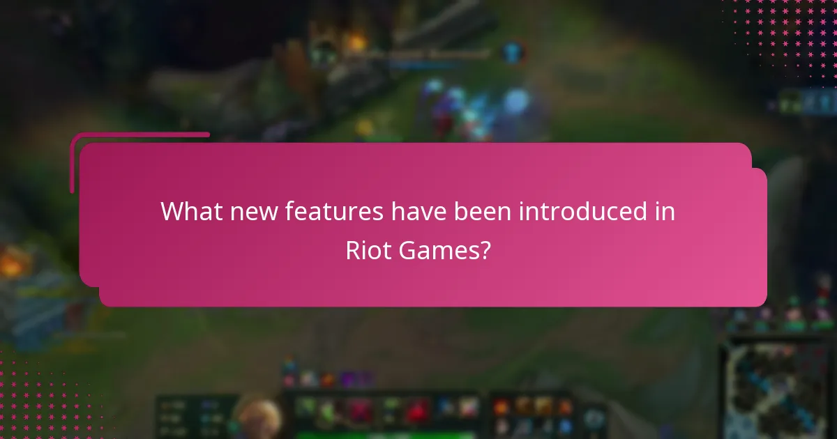 What new features have been introduced in Riot Games?