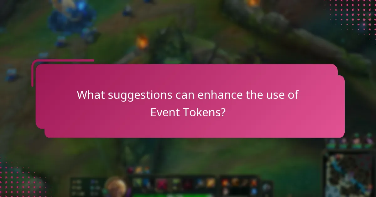 What suggestions can enhance the use of Event Tokens?