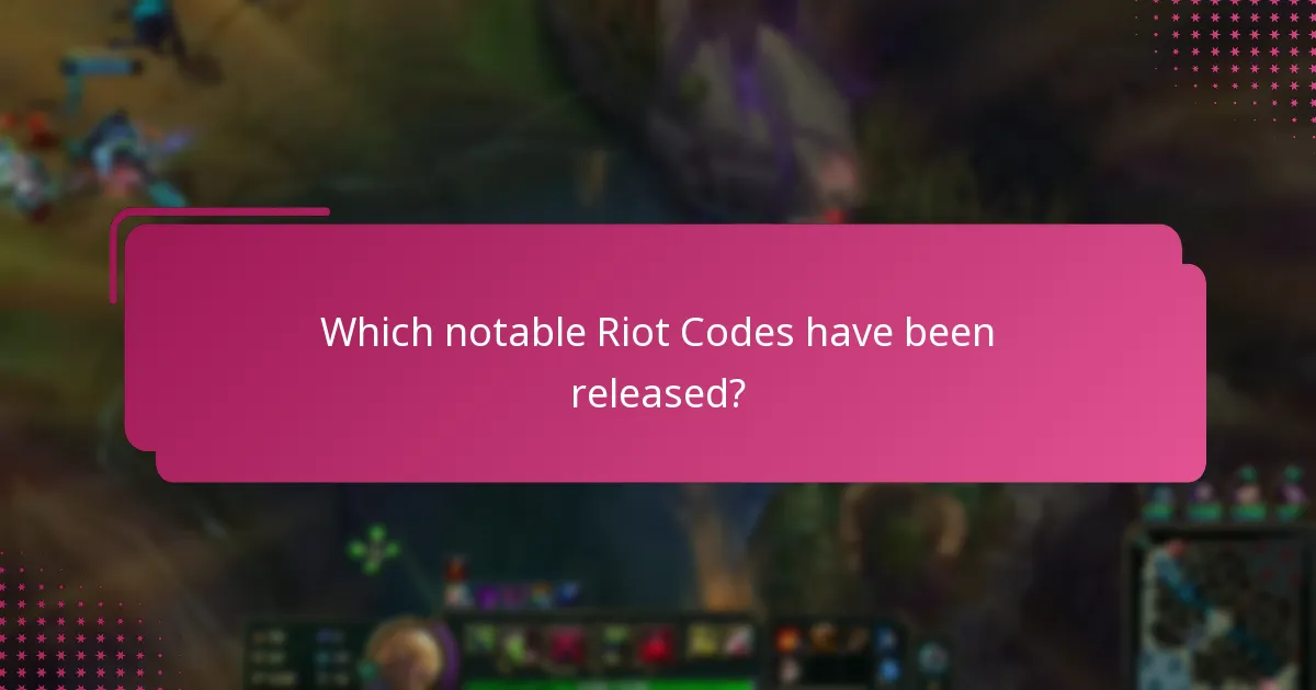 Which notable Riot Codes have been released?