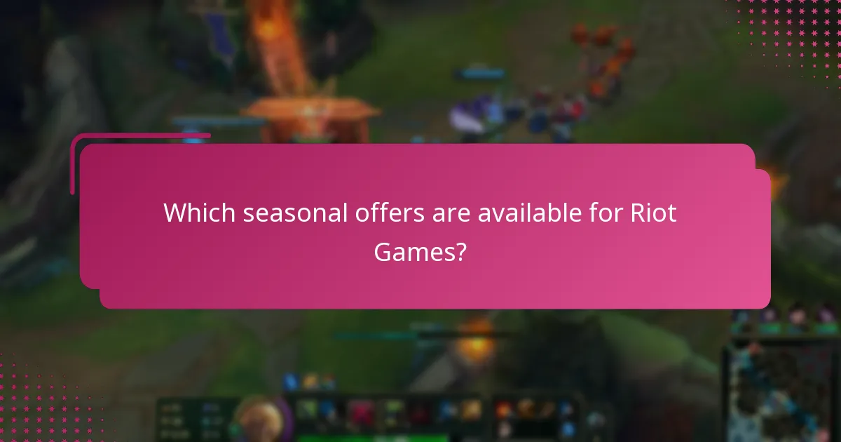 Which seasonal offers are available for Riot Games?