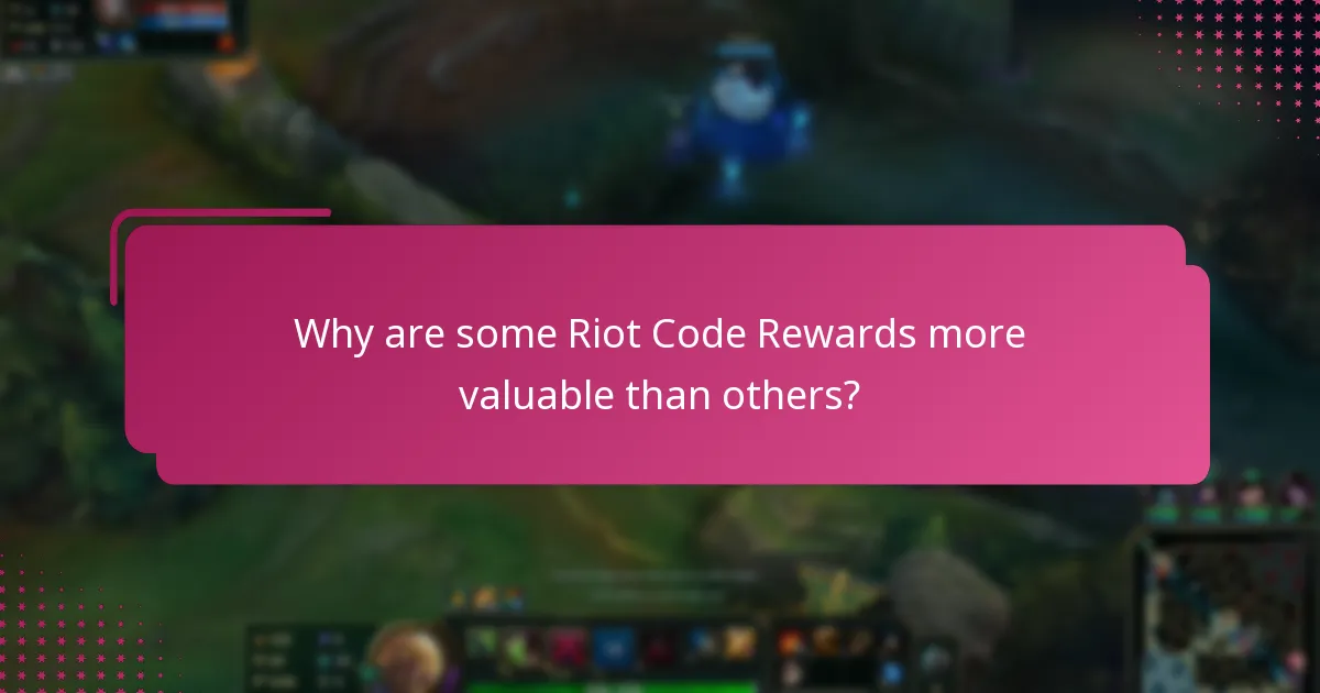 Why are some Riot Code Rewards more valuable than others?